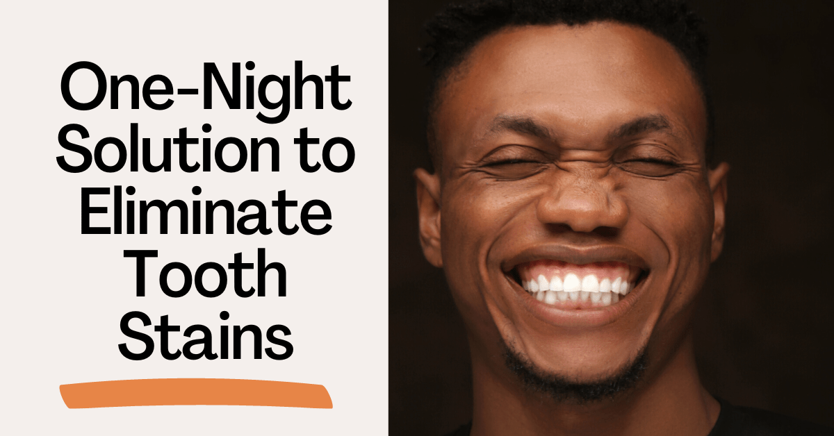 How to Achieved a One-Night Solution to Eliminate Tooth Stains
                       